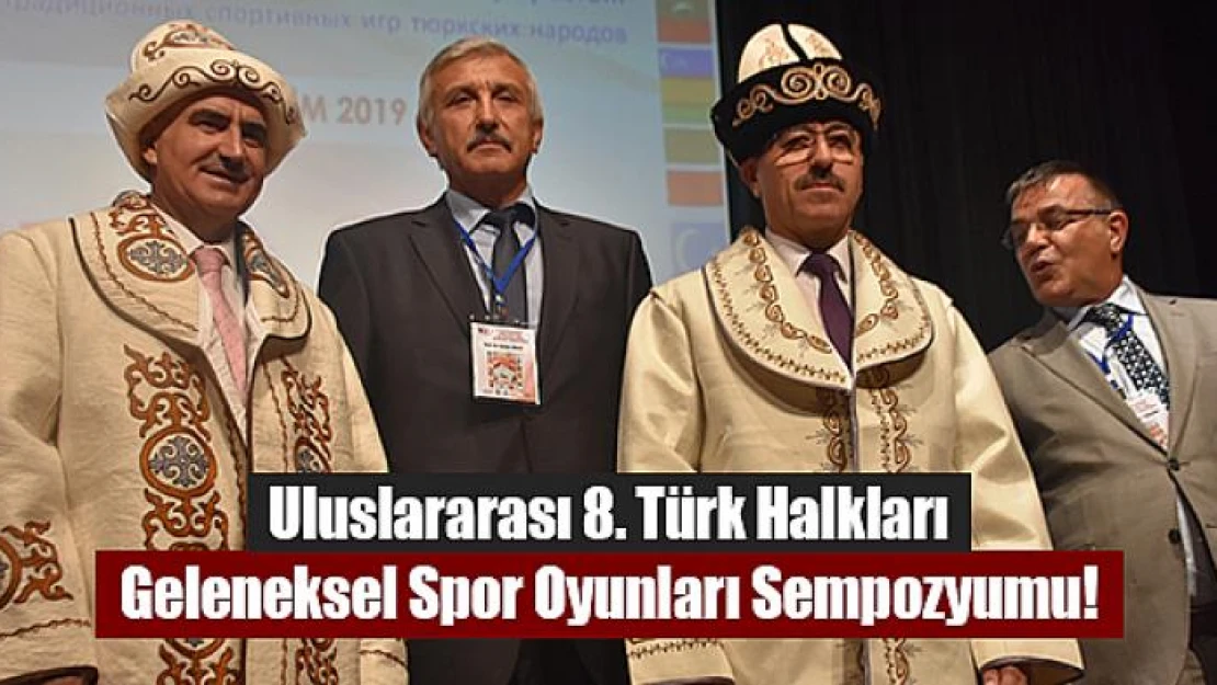 Uluslararası 8. Türk Halkları Geleneksel Spor Oyunları Sempozyumu!