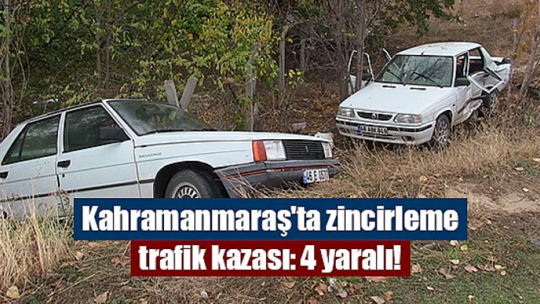 Kahramanmaraş'ta zincirleme trafik kazası: 4 yaralı!