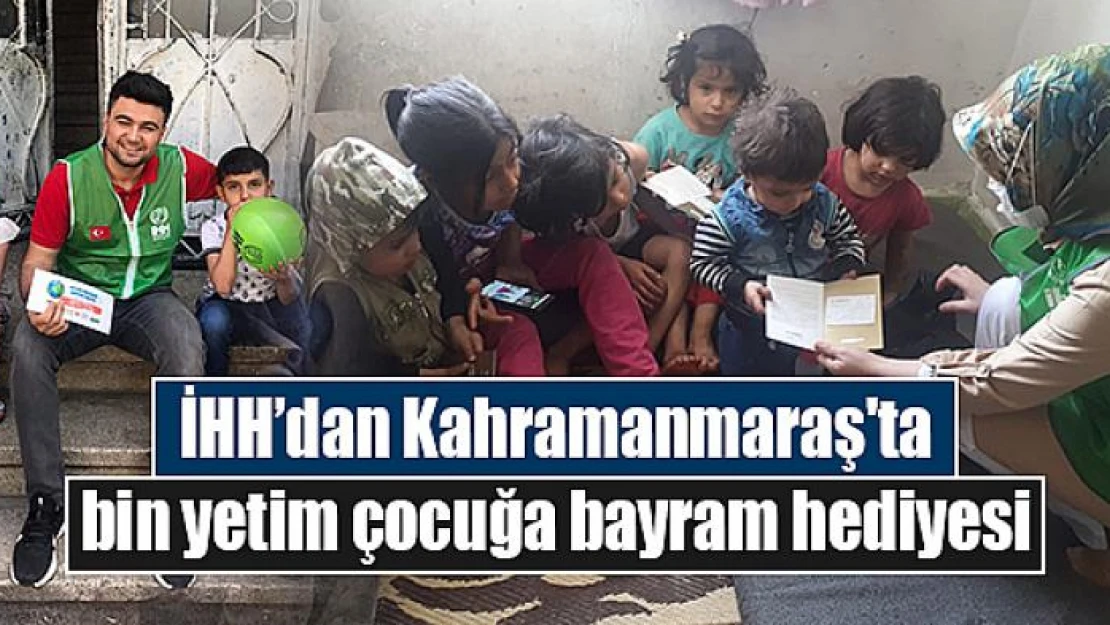 İHH'dan Kahramanmaraş'ta bin yetim çocuğa bayram hediyesi