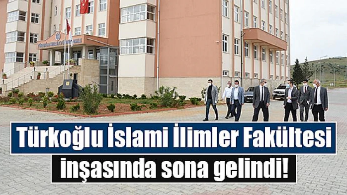 Türkoğlu İslami İlimler Fakültesi inşasında sona gelindi