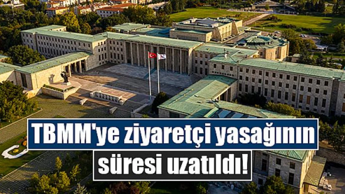 TBMM'ye ziyaretçi yasağının süresi uzatıldı