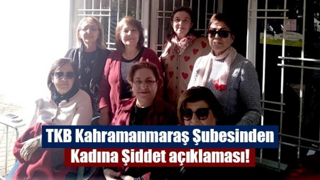 TKB Kahramanmaraş Şubesinden Kadına Şiddet açıklaması!