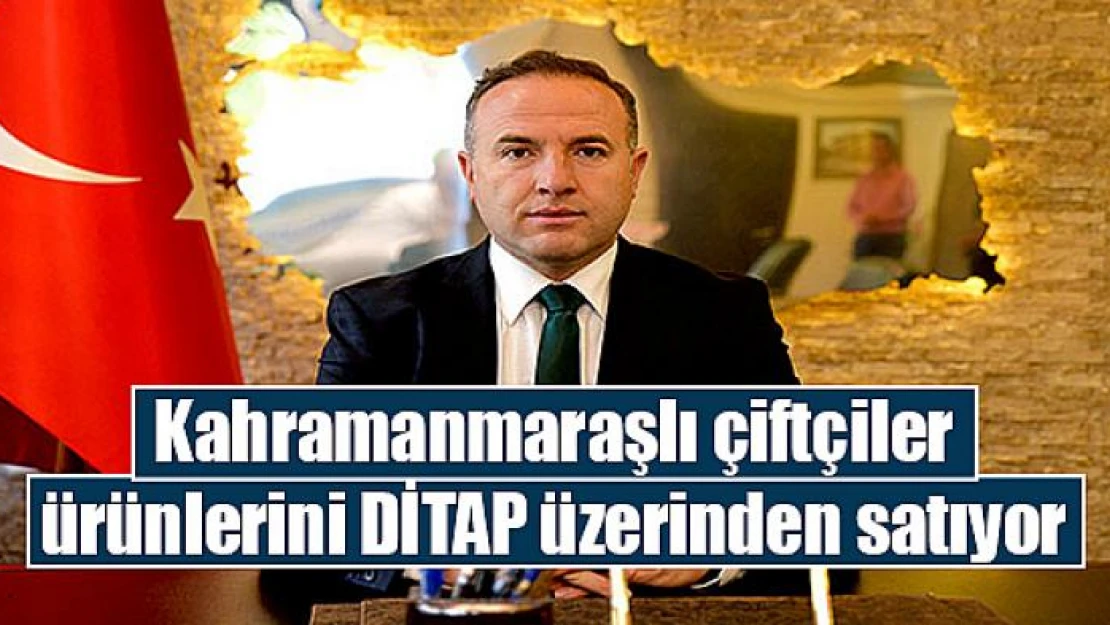 Kahramanmaraşlı çiftçiler ürünlerini DİTAP üzerinden satıyor