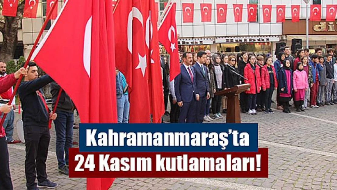 Kahramanmaraş'ta 24 Kasım kutlamaları!