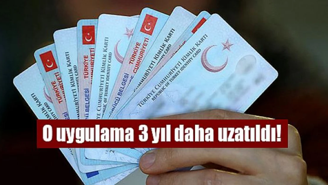 O uygulama 3 yıl daha uzatıldı!