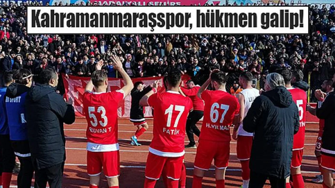 Kahramanmaraşspor, hükmen galip!