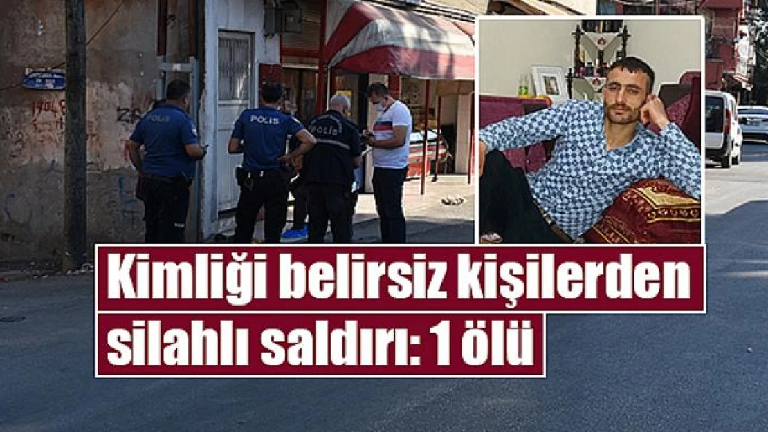 Kimliği belirsiz kişilerden silahlı saldırı: 1 ölü