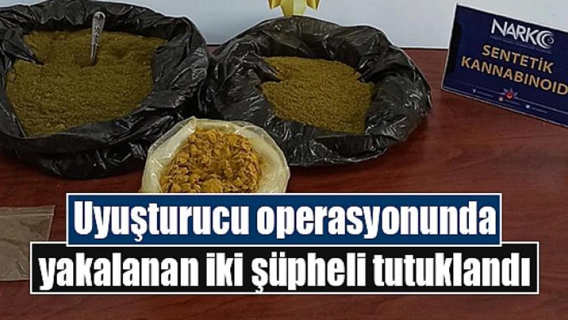 Uyuşturucu operasyonunda yakalanan iki şüpheli tutuklandı