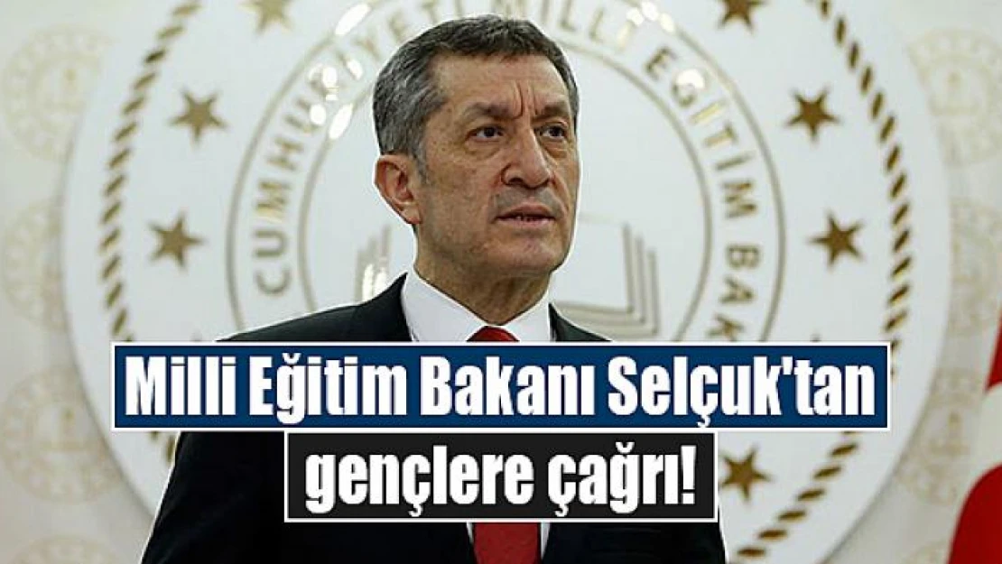 Milli Eğitim Bakanı Selçuk'tan gençlere çağrı!