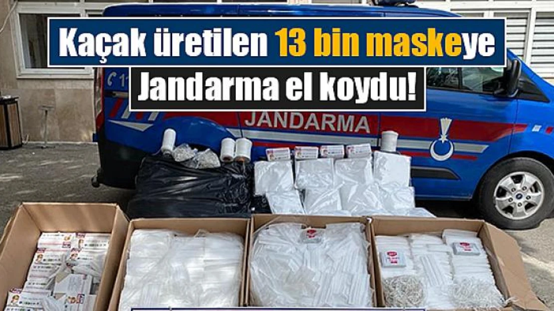 Kaçak üretilen 13 bin maskeye Jandarma el koydu!