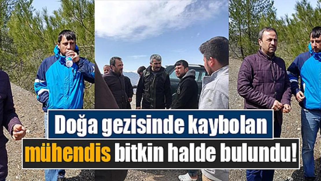 Doğa gezisinde kaybolan mühendis bitkin halde bulundu!