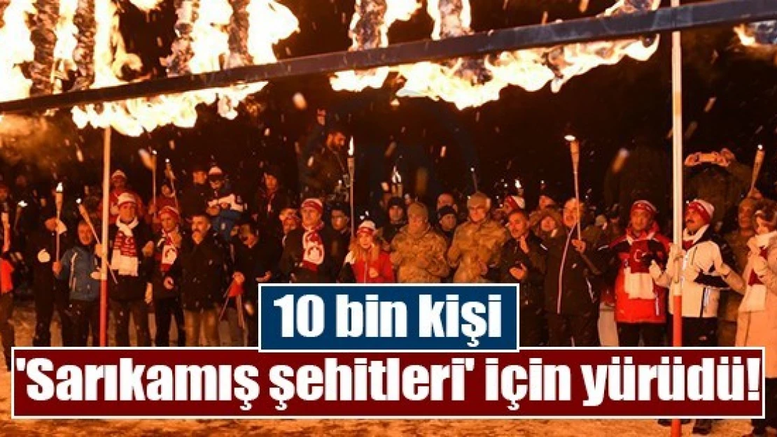 10 bin kişi 'Sarıkamış şehitleri' için yürüdü!