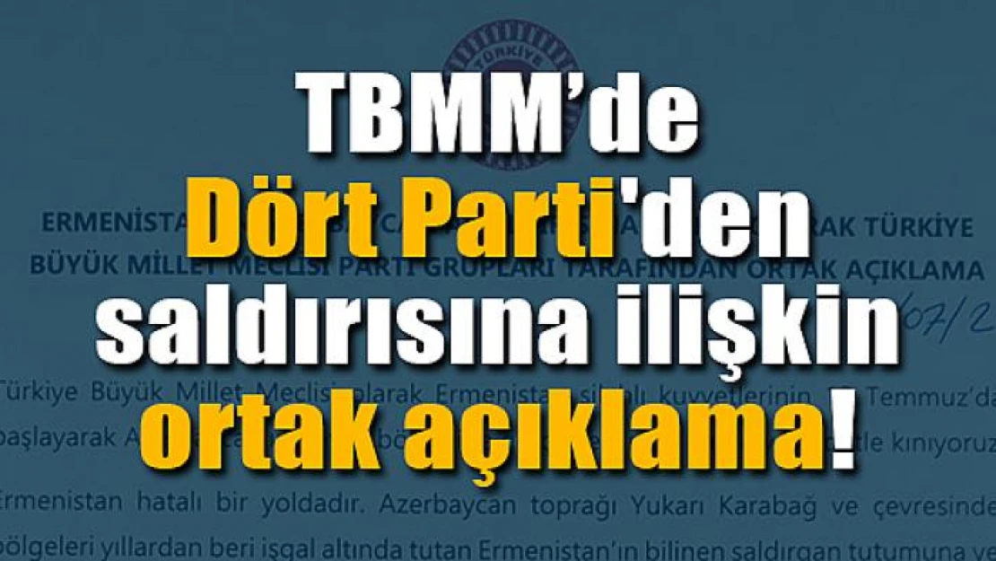 TBMM'de Dört Parti'den saldırısına ilişkin ortak açıklama