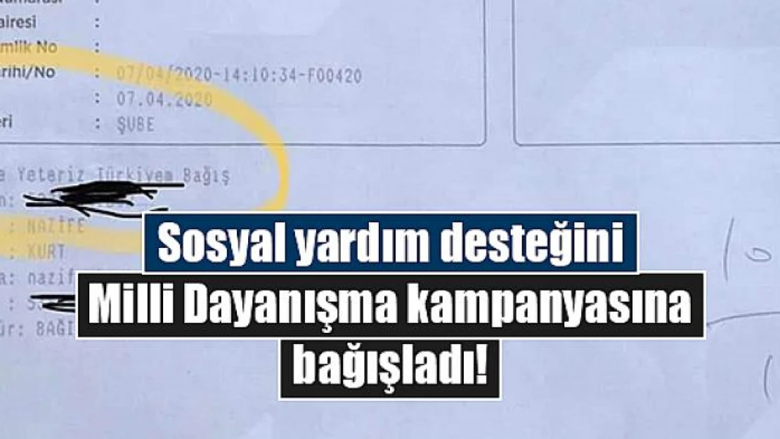 Sosyal yardım desteğini Milli Dayanışma kampanyasına bağışladı!