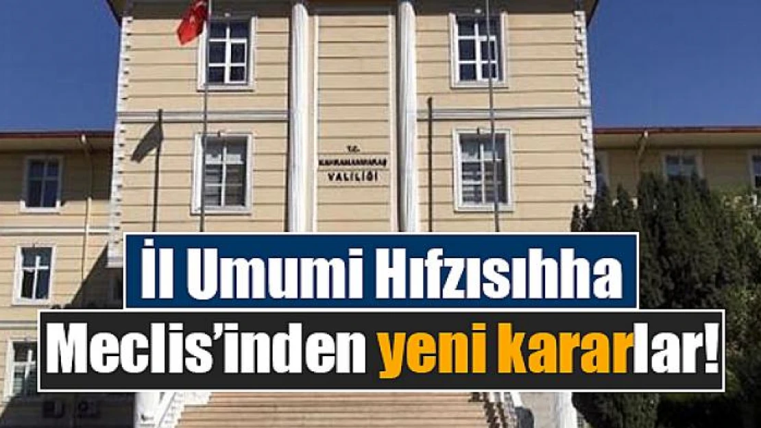 İl Umumi Hıfzısıhha Meclis'inden yeni kararlar!