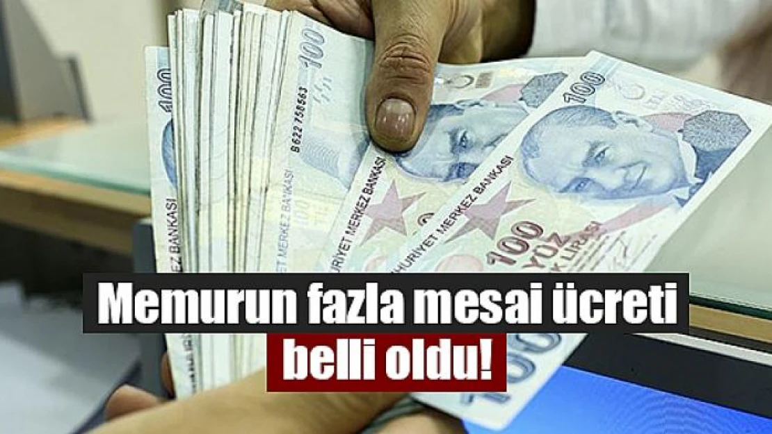 Memurun fazla mesai ücreti belli oldu!