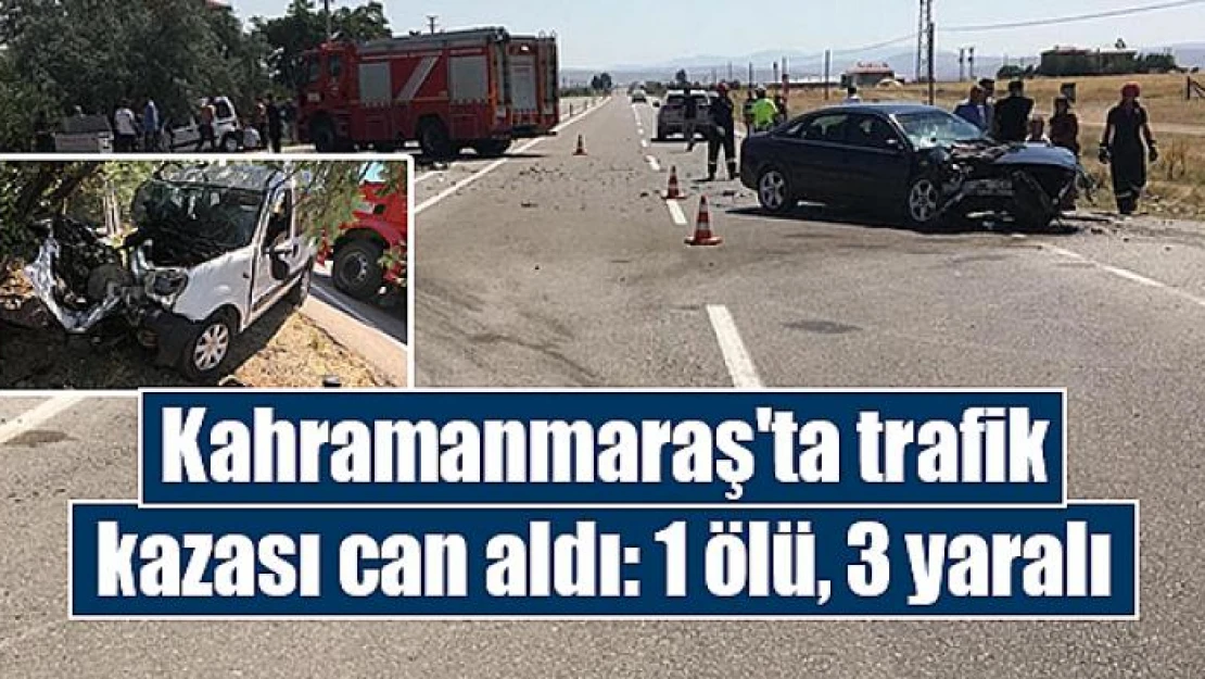 Kahramanmaraş'ta trafik kazası can aldı: 1 ölü, 3 yaralı