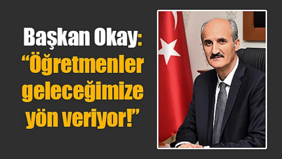 Başkan Okay: 'Öğretmenler geleceğimize yön veriyor!'