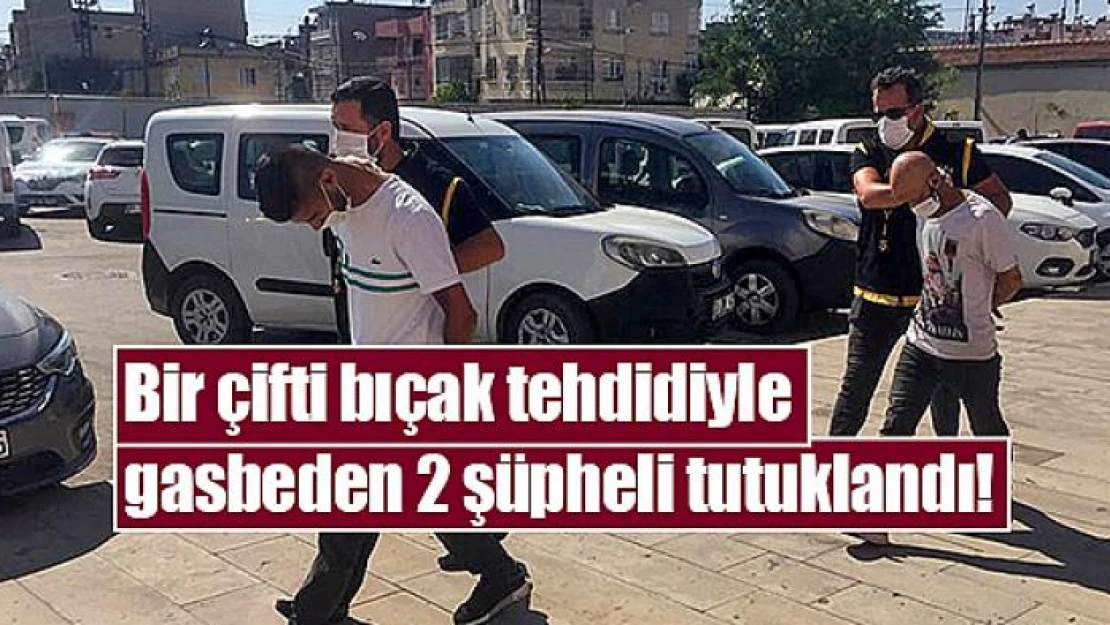 Bir çifti bıçak tehdidiyle gasbeden 2 şüpheli tutuklandı