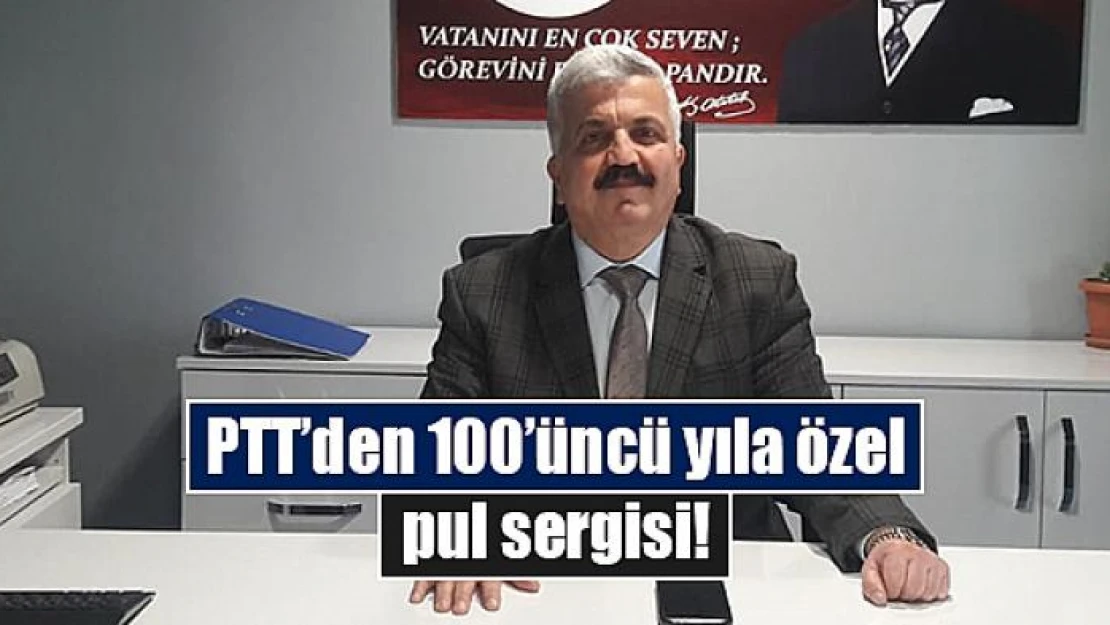 PTT'den 100'üncü yıla özel pul sergisi!