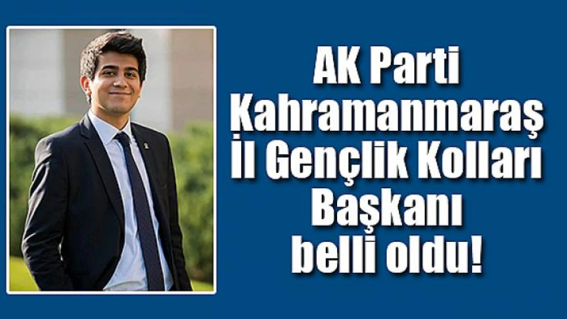 AK Parti Kahramanmaraş İl Gençlik Kolları Başkanı belli oldu