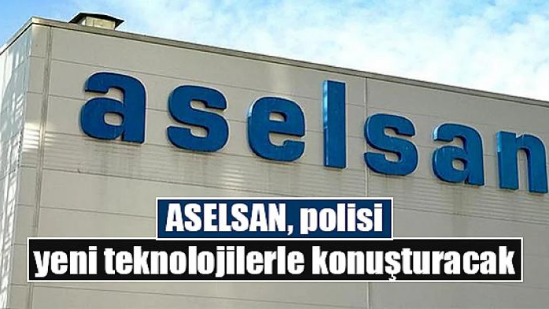 ASELSAN, polisi yeni teknolojilerle konuşturacak