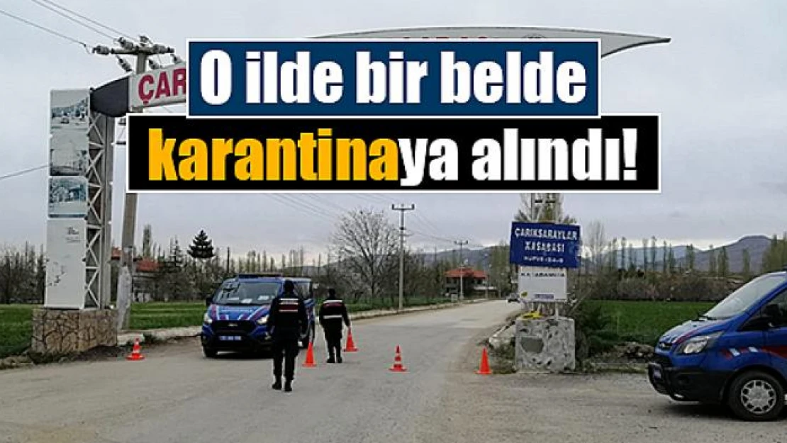 O ilde bir belde karantinaya alındı!