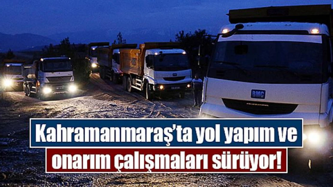 Kahramanmaraş'ta yol yapım ve onarım çalışmaları sürüyor!