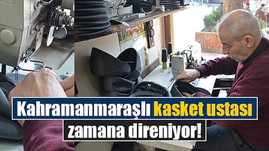 Kahramanmaraşlı kasket ustası zamana direniyor!