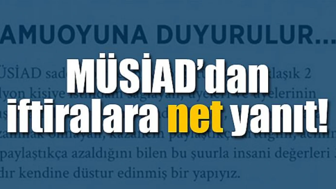 MÜSİAD'dan iftiralara net yanıt