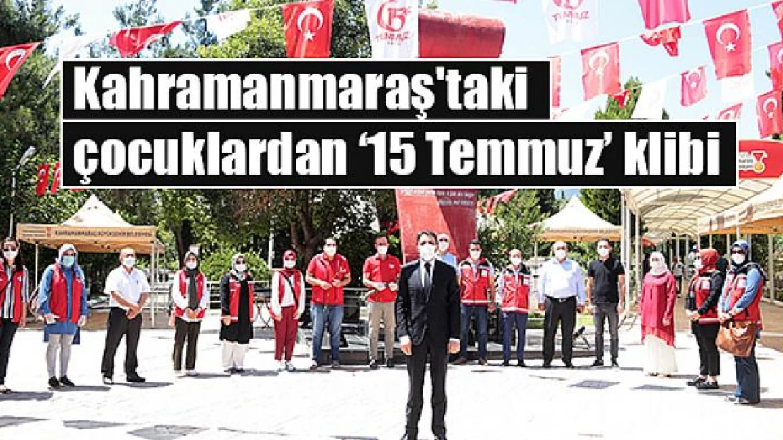 Kahramanmaraş'taki çocuklardan '15 Temmuz' klibi