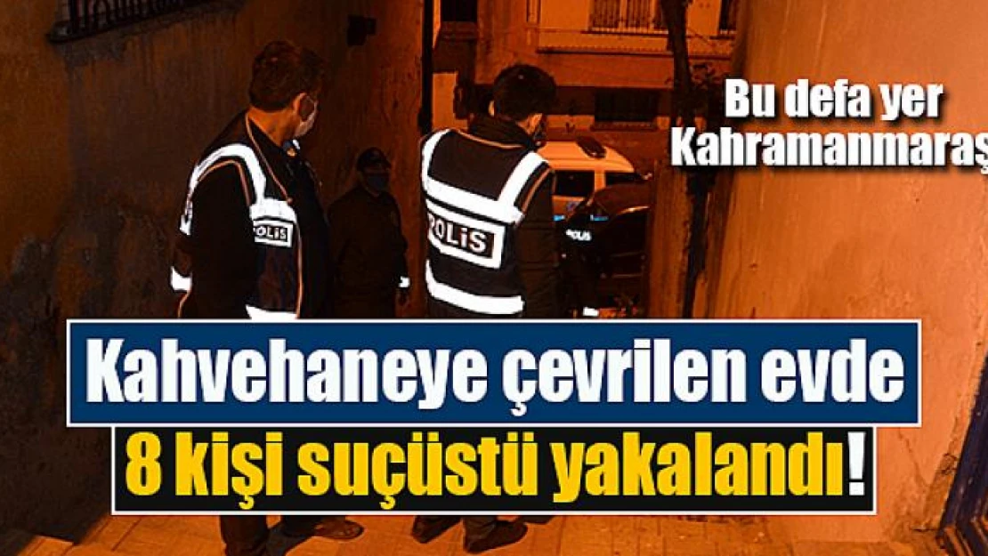 Kahvehaneye çevrilen evde 8 kişi suçüstü yakalandı!