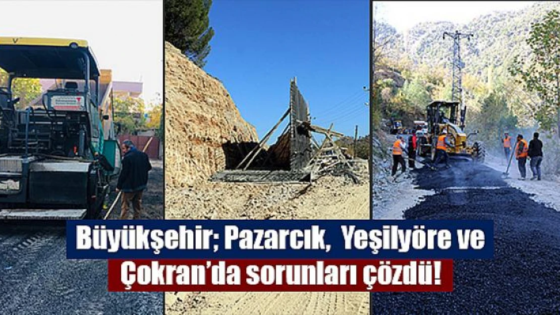 Büyükşehir Pazarcık,  Yeşilyöre ve Çokran'da sorunları çözdü!