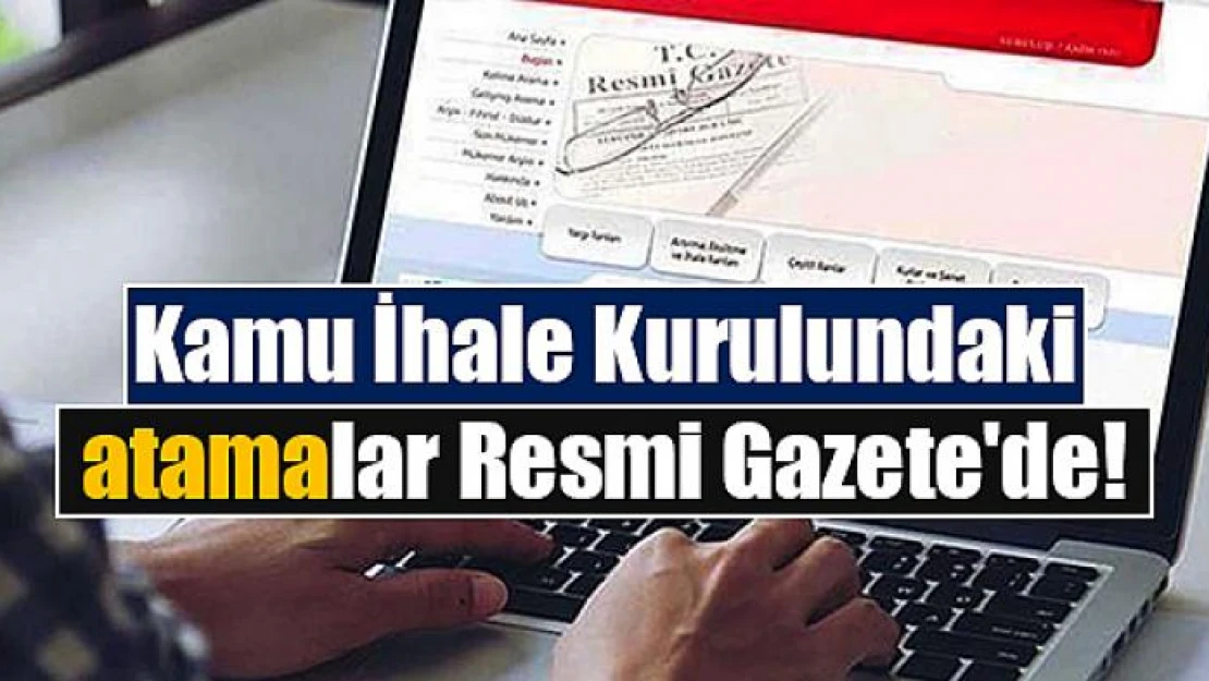 Kamu İhale Kurulundaki atamalar Resmi Gazete'de!