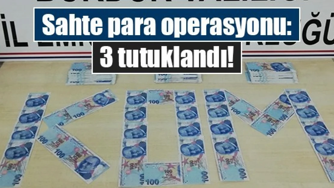 Sahte para operasyonu: 3 tutuklandı!