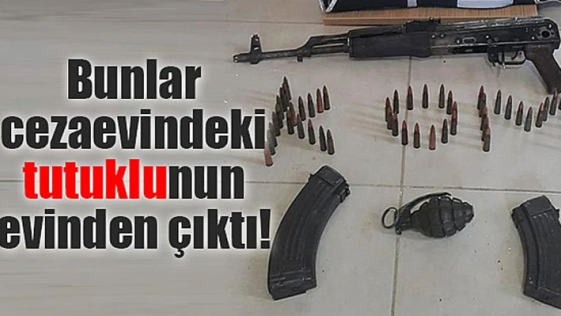 Bunlar cezaevindeki tutuklunun evinden çıktı