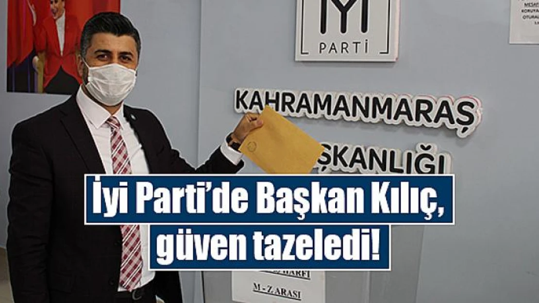 İyi Parti'de Başkan Kılıç, güven tazeledi