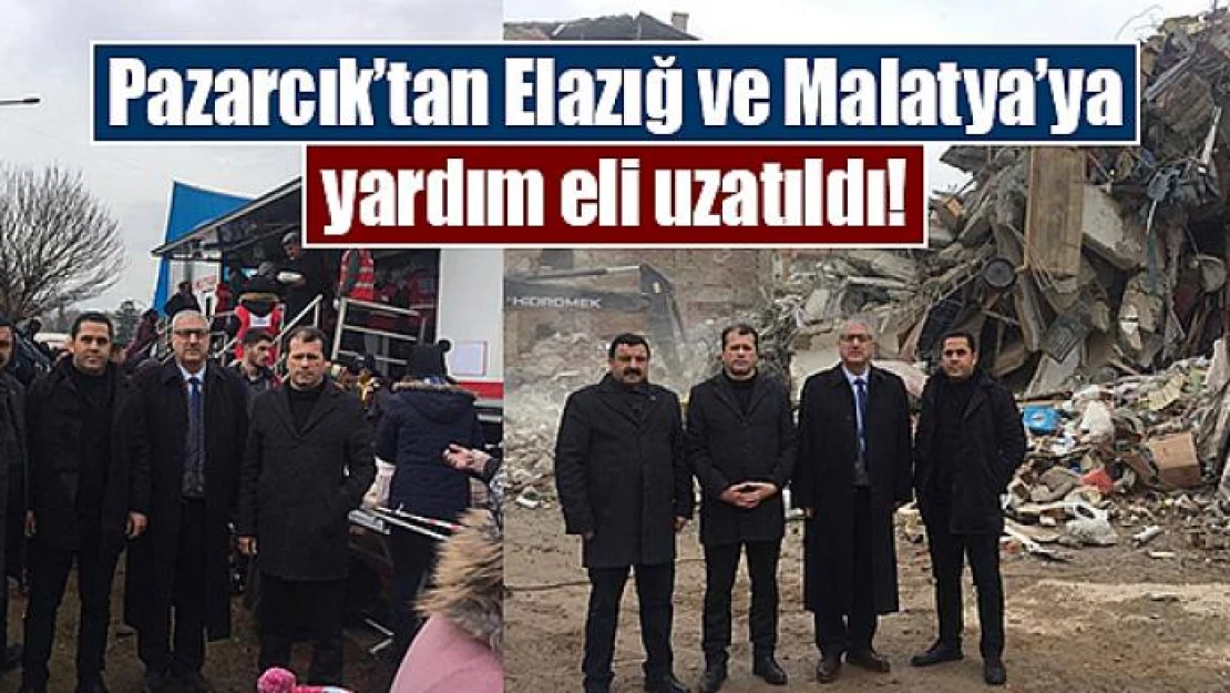 Pazarcık'tan Elazığ ve Malatya'ya yardım eli uzatıldı!