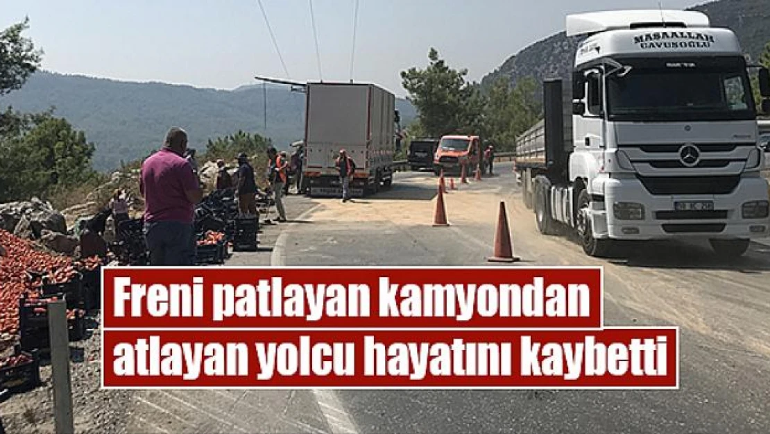 Freni patlayan kamyondan atlayan yolcu hayatını kaybetti