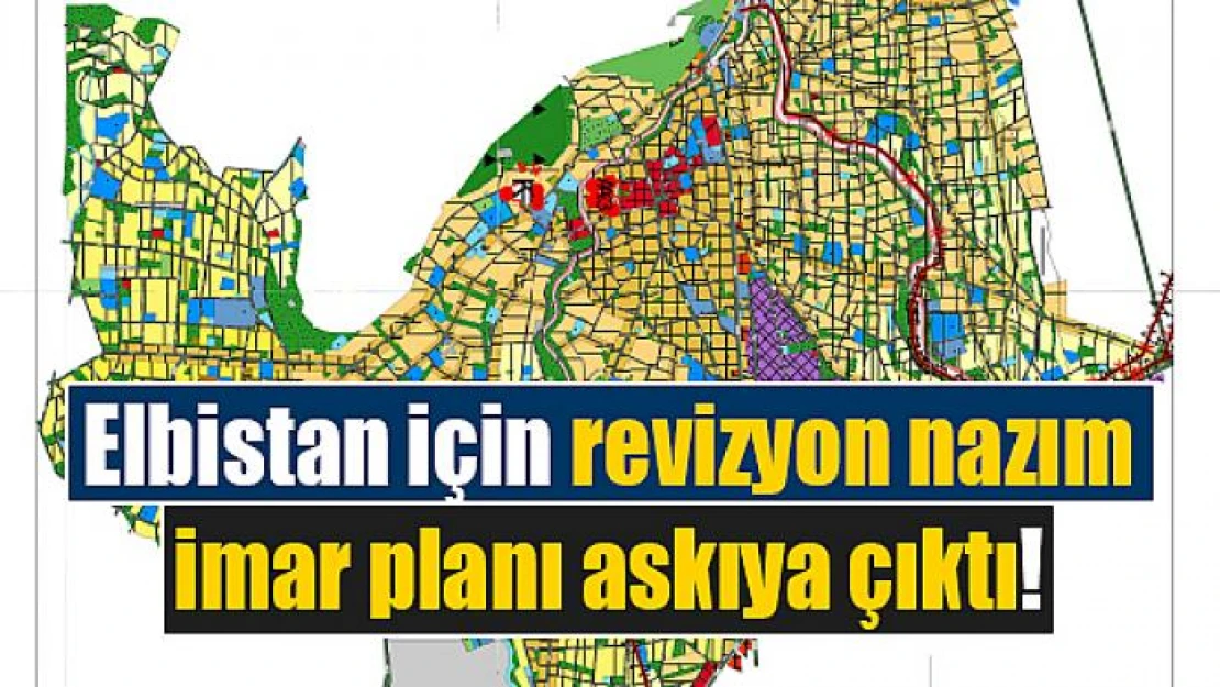 Elbistan için revizyon nazım imar planı askıya çıktı!