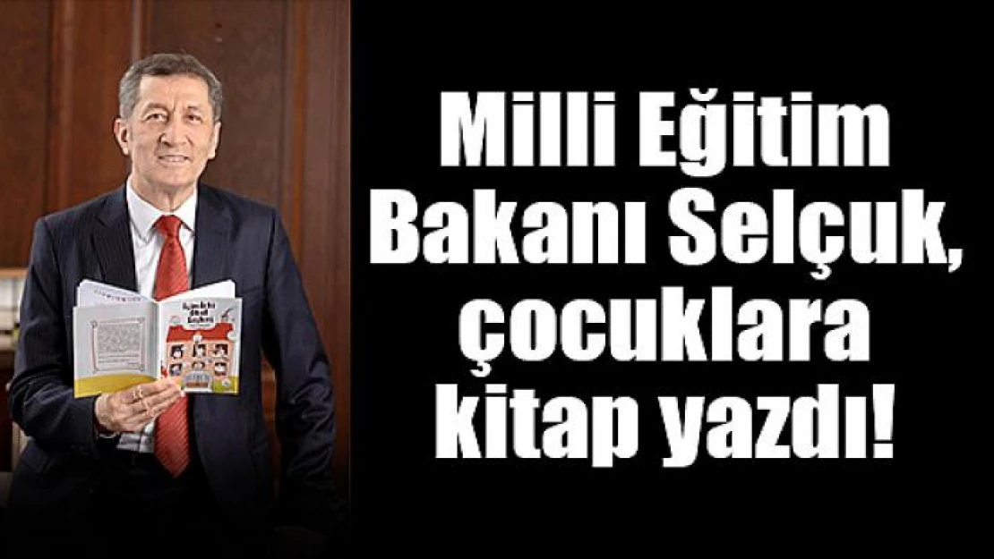 Milli Eğitim Bakanı Selçuk, çocuklara kitap yazdı!