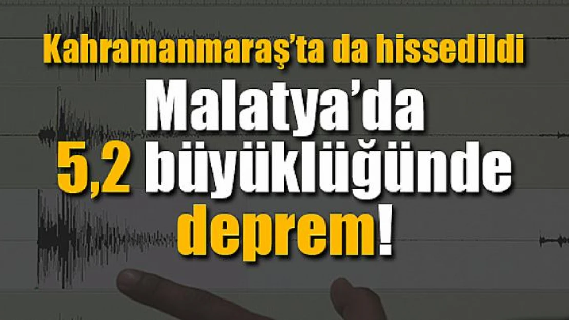 Malatya'da 5,2 büyüklüğünde deprem