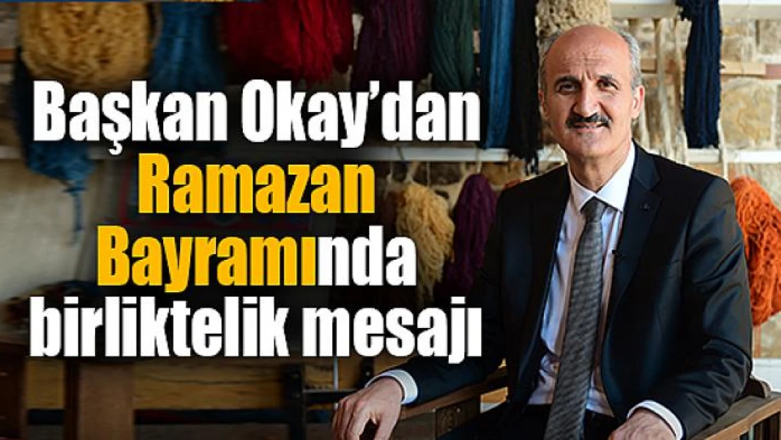 Başkan Okay'dan Ramazan Bayramında birliktelik mesajı