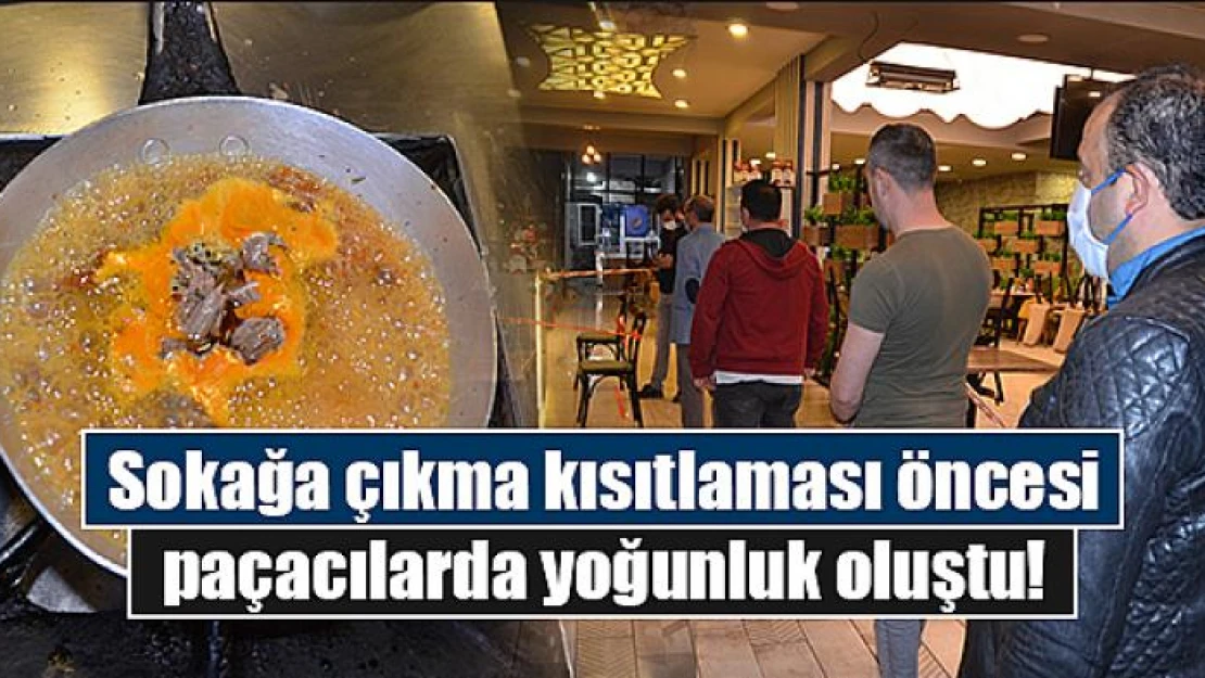 Sokağa çıkma kısıtlaması öncesi paçacılarda yoğunluk oluştu!