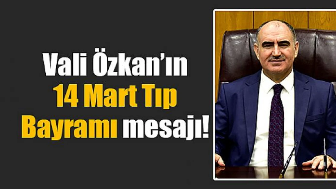 Vali Özkan'ın 14 Mart Tıp Bayramı mesajı!