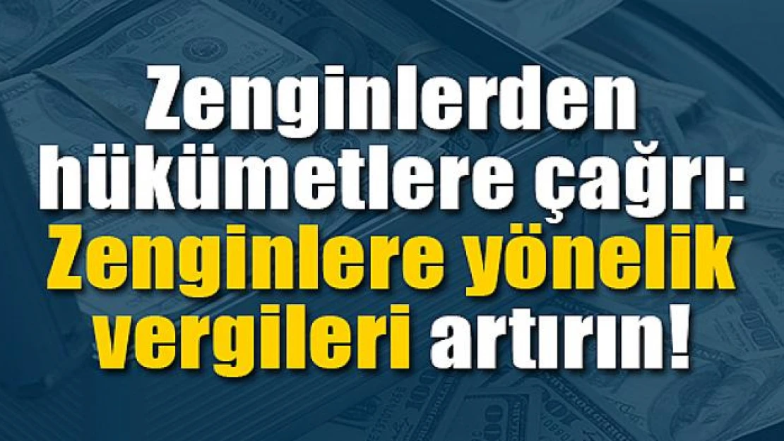 Zenginlerden hükümetlere çağrı