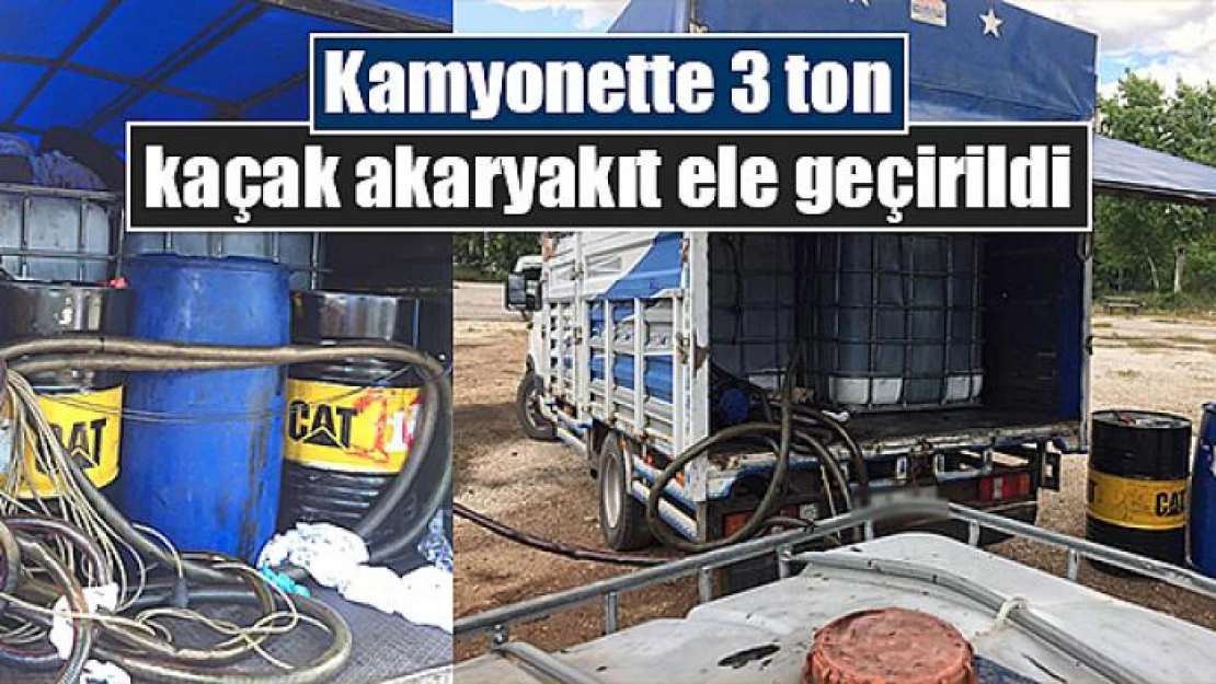 Kamyonette 3 ton kaçak akaryakıt ele geçirildi