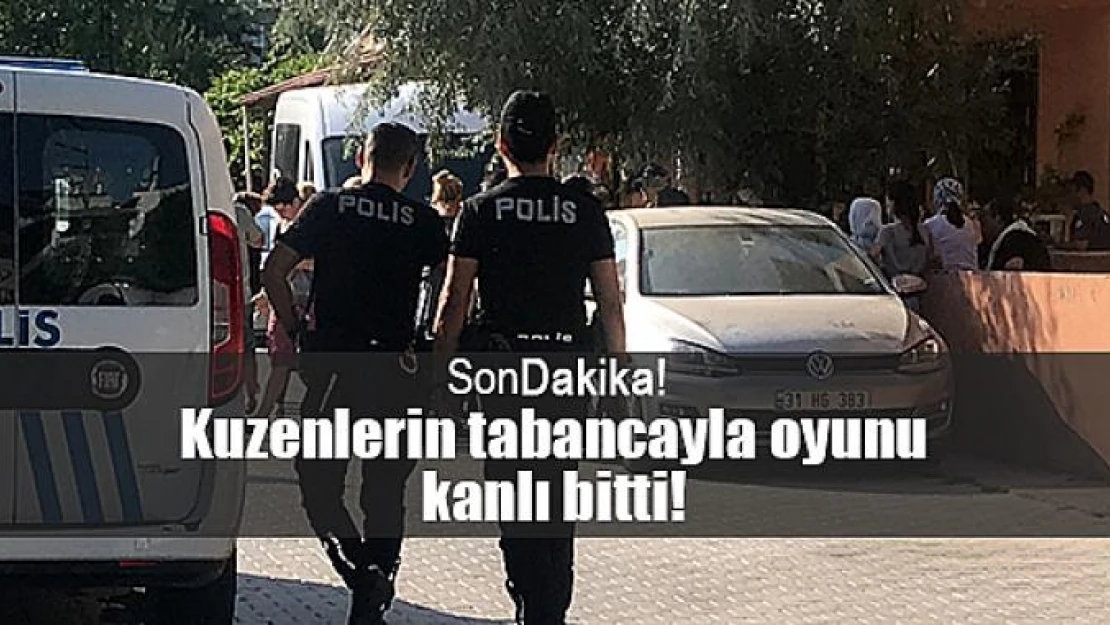 Kuzenlerin tabancayla oyunu kanlı bitti!