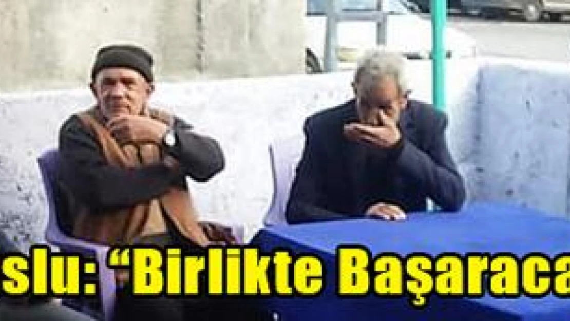 Muslu: 'Birlikte Başaracağız'