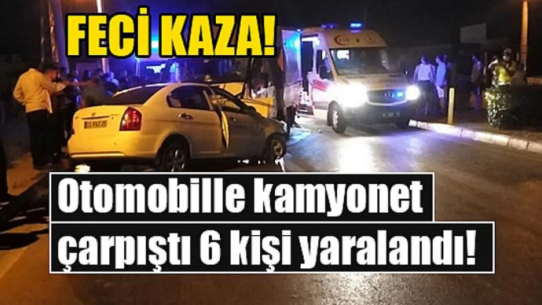 Otomobille kamyonet çarpıştı 6 kişi yaralandı